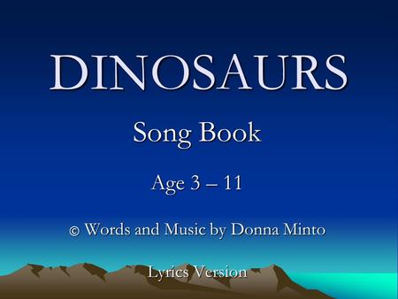 Song Book Age 3 – 11 © Words and Music by Donna Minto Lyrics Version