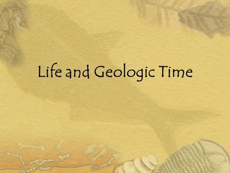 Life and Geologic Time.