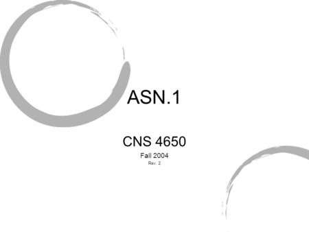 ASN.1 CNS 4650 Fall 2004 Rev. 2.