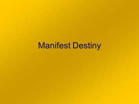 Manifest Destiny. A.Economic factors A.Exhaustion of good lands 2)Effects of the Panic of 1837 a. Andrew Jackson’s failed bank system. b. Led to a five.