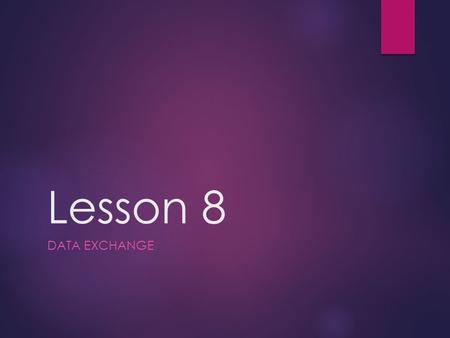 Lesson 8 DATA EXCHANGE. Transmission Modes Type 1 - Simplex  Simplex transmission: sends data in one direction only. A radio broadcast is a good example.