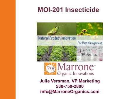 MOI-201 Insecticide Julie Versman, VP Marketing 530-750-2800