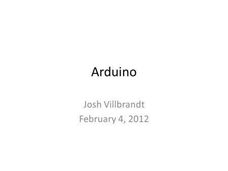 Arduino Josh Villbrandt February 4, 2012. Digital Circuits Analog versus digital – What’s the difference? – How to represent an analog signal in a computer?