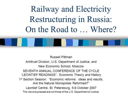 Railway and Electricity Restructuring in Russia: On the Road to … Where? Russell Pittman Antitrust Division, U.S. Department of Justice, and New Economic.