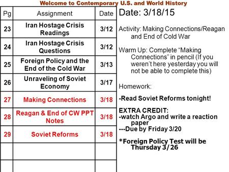 Date: 3/18/15 Activity: Making Connections/Reagan and End of Cold War Warm Up: Complete “Making Connections” in pencil (If you weren’t here yesterday you.