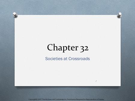 Copyright © 2007 The McGraw-Hill Companies Inc. Permission Required for Reproduction or Display. Chapter 32 Societies at Crossroads 1.