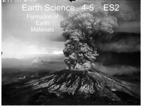 Earth Science 4-5 ES2 Formation of Earth Materials.