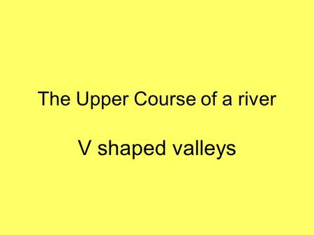 The Upper Course of a river