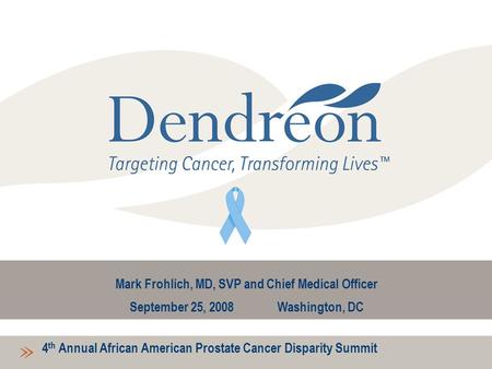 Mark Frohlich, MD, SVP and Chief Medical Officer September 25, 2008 Washington, DC 4 th Annual African American Prostate Cancer Disparity Summit.