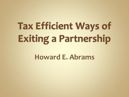 Howard E. Abrams. Sell the partnership interest  Sections 741, 751(a), 743(b) Receive a liquidating distribution of cash  Sections 731, 751(b), 734(b)