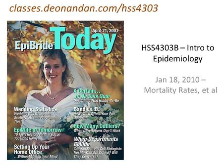 HSS4303B – Intro to Epidemiology Jan 18, 2010 – Mortality Rates, et al classes.deonandan.com/hss4303.