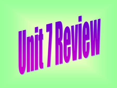 Unit 7 Review.