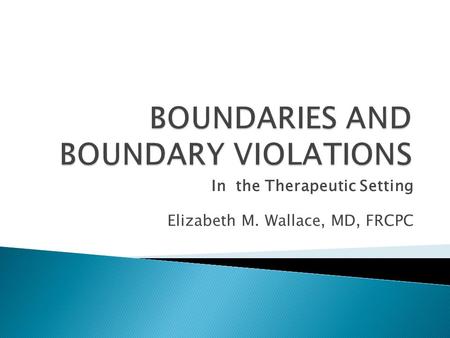 In the Therapeutic Setting Elizabeth M. Wallace, MD, FRCPC.