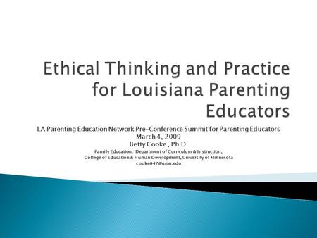 LA Parenting Education Network Pre-Conference Summit for Parenting Educators March 4, 2009 Betty Cooke, Ph.D. Family Education, Department of Curriculum.