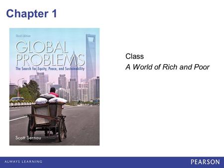 Chapter 1 Class A World of Rich and Poor. © 2013 Pearson Education, Inc. All rights reserved. The Global Divide Inequalities between and among Nations.