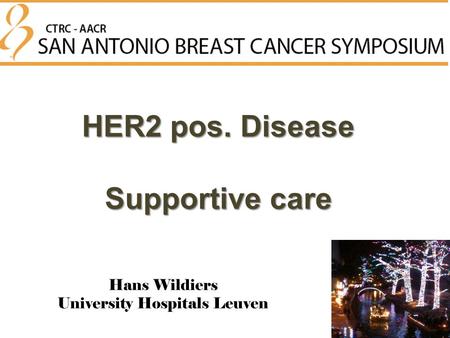 HER2 pos. Disease Supportive care Hans Wildiers University Hospitals Leuven.