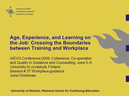 Age, Experience, and Learning on the Job: Age, Experience, and Learning on the Job: Crossing the Boundaries between Training and Workplace IAEVG Conference.