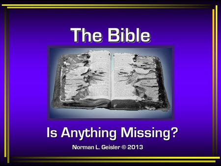 The Bible Is Anything Missing? Norman L. Geisler © 2013.