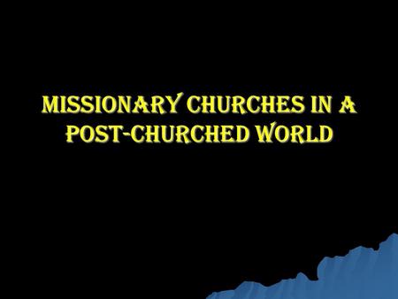 Missionary Churches in a Post-Churched World. What blessed my marriage.