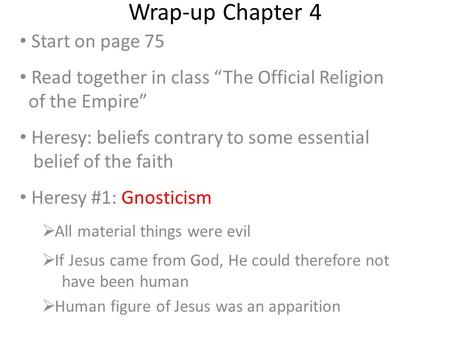 Wrap-up Chapter 4 Start on page 75 Read together in class “The Official Religion of the Empire” Heresy: beliefs contrary to some essential belief of the.