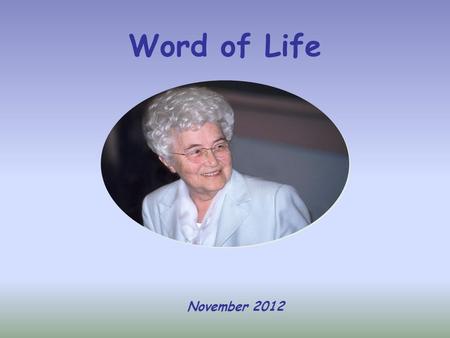 Word of Life November 2012 «Those who love me will keep my word, and my Father will love them, and we will come to them and make our home with them.»