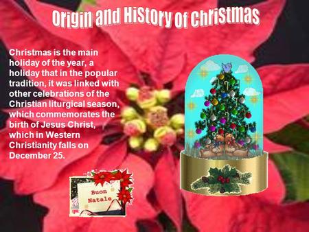 Christmas is the main holiday of the year, a holiday that in the popular tradition, it was linked with other celebrations of the Christian liturgical.