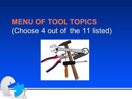 MENU OF TOOL TOPICS (Choose 4 out of the 11 listed)