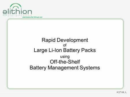 Rapid Development of Large Li-Ion Battery Packs using Off-the-Shelf Battery Management Systems 9/27/09, 1,