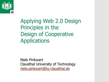 Applying Web 2.0 Design Principles in the Design of Cooperative Applications Niels Pinkwart Clausthal University of Technology