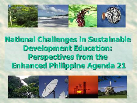 1 National Challenges in Sustainable Development Education: Perspectives from the Enhanced Philippine Agenda 21.