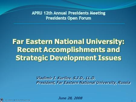 Vladimir I. Kurilov, S.J.D., LL.D. President, Far Eastern National University, Russia Vladimir I. Kurilov, S.J.D., LL.D. President, Far Eastern National.