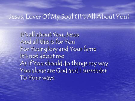 It's all about You, Jesus And all this is for You For Your glory and Your fame It's not about me As if You should do things my way You alone are God and.