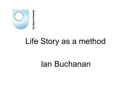 Life Story as a method Ian Buchanan. Introduction Why is my learning partnership using it How are we using it Strengths and weaknesses.