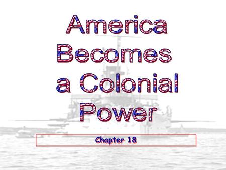 Chapter 18. 1. Commercial/Business Interests U. S. Foreign Investments: 1869-1908.