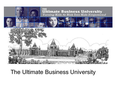 The Ultimate Business University. Group Meeting August 11, 2013 The Ultimate Business University.