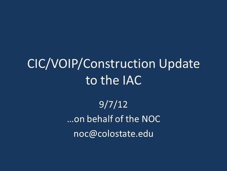 CIC/VOIP/Construction Update to the IAC 9/7/12 …on behalf of the NOC