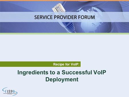 Ingredients to a Successful VoIP Deployment Recipe for VoIP: