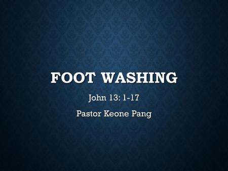 John 13: 1-17 Pastor Keone Pang