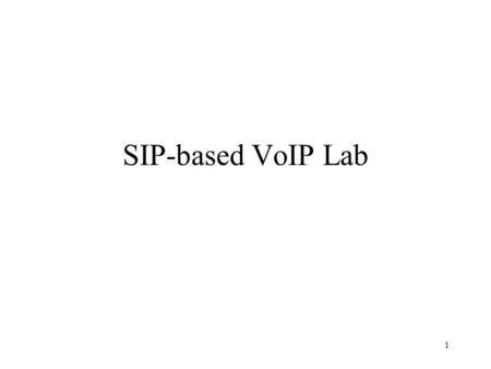 1 SIP-based VoIP Lab. 2 Step 1: Connect Your PC to The Network Get your laptop connected to the campus network (both WLAN or wireline will work). –Run.