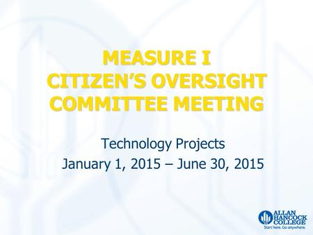 Technology Projects January 1, 2015 – June 30, 2015 MEASURE I CITIZEN’S OVERSIGHT COMMITTEE MEETING.