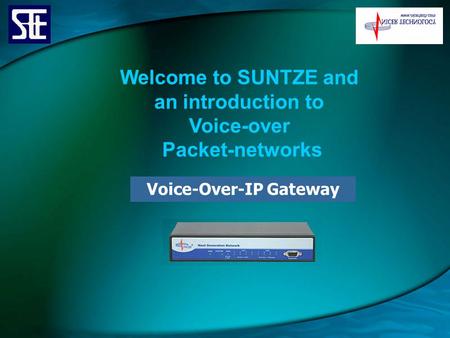 Welcome to SUNTZE and an introduction to Voice-over Packet-networks Voice-Over-IP Gateway.