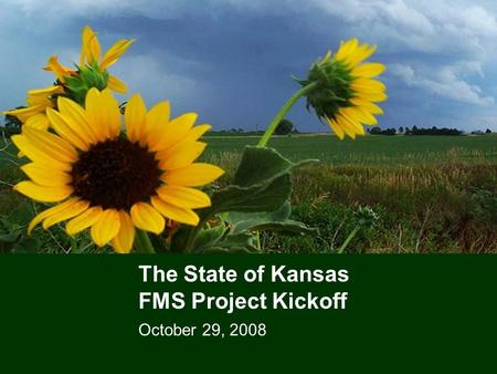 The State of Kansas FMS Project Kickoff October 29, 2008.