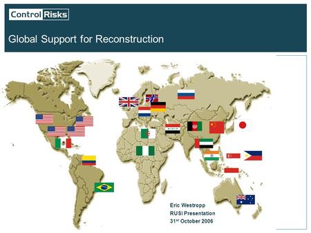 Global Support for Reconstruction Eric Westropp RUSI Presentation 31 st October 2006.