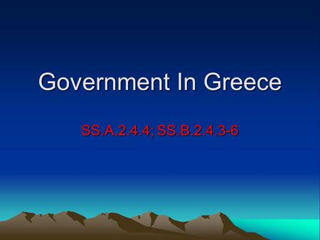 Government In Greece SS.A.2.4.4; SS.B.2.4.3-6. The Polis: Center of Greek Life Polis: Greek name for city-states, and the surrounding countryside The.