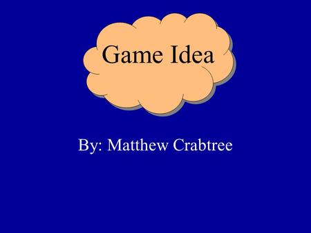 Game Idea By: Matthew Crabtree. Type I could best call it a town simulation/rpg type genre You sort of direct the building of a town by assigning roles.