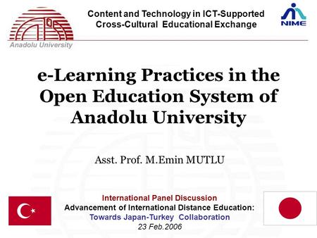 International Panel Discussion Advancement of International Distance Education: Towards Japan-Turkey Collaboration 23 Feb.2006 Content and Technology in.