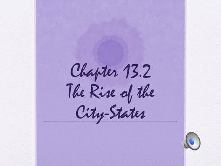 Chapter 13.2 The Rise of the City-States Anticipatory Set When I was little, I always used to play pretend. In my pretend world I always was the ruler.