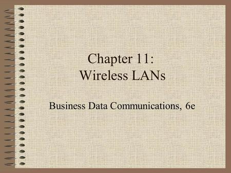 Chapter 11: Wireless LANs Business Data Communications, 6e.