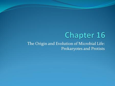 The Origin and Evolution of Microbial Life: Prokaryotes and Protists