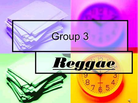 Group 3 Reggae. Story of Reggae Intro Intro Sound system Sound system Ska Ska Rock steady Rock steady Dub Dub Toasting & MCs Toasting & MCs Pop Reggae.